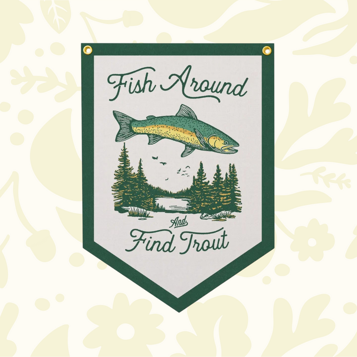 Forager Provisions LTD felt banner featuring a trout illustration and Fish Around And Find Trout text on cream fabric.