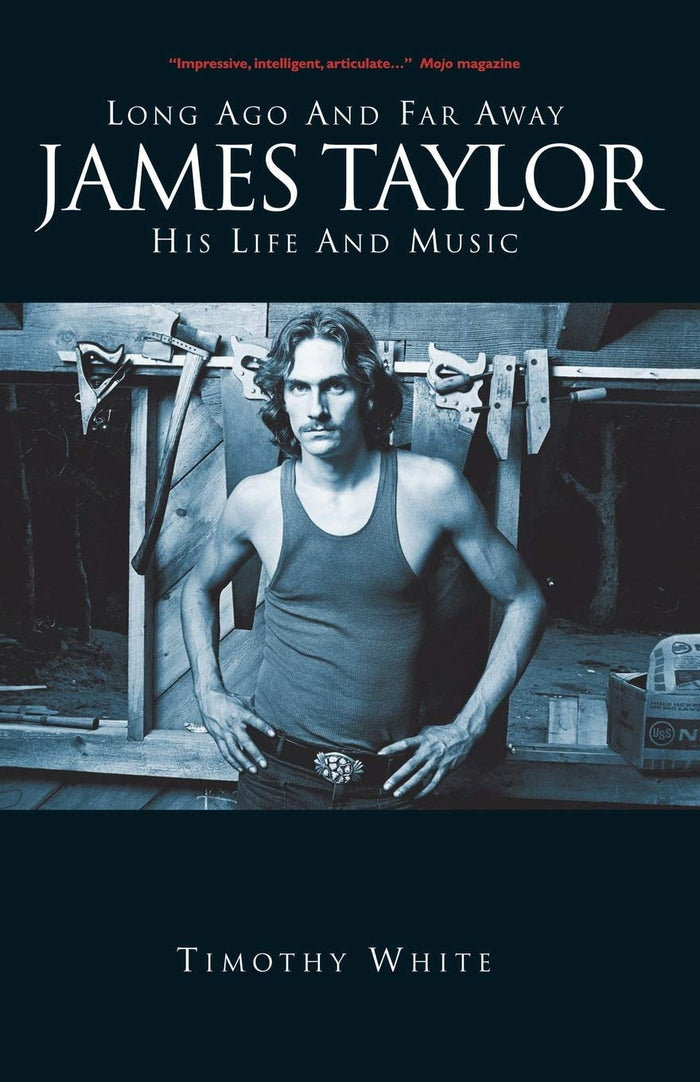 JAMES TAYLOR - LONG AGO AND FAR AWAY: HIS LIFE IN MUSIC