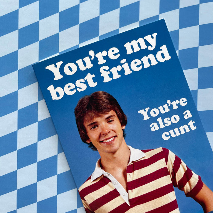 My Best Friend Is A C*nt Greeting Card