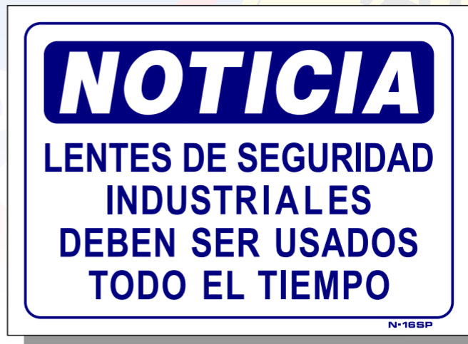 Notice-Industrial Safety Glasses Must Be Worn At All Times (IN SPANISH) Sign, N18sp
