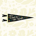 Forager Provisions LTD Oxford Pennant wool felt pennant featuring It’s Cool To Be Kind text with floral accents