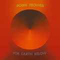 ROBIN TROWER - FOR EARTH BELOW - 50TH ANNIVERSARY EDITION - 2-LP - VINYL LP