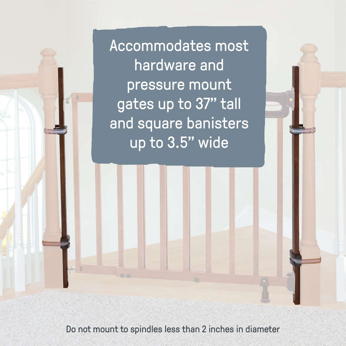 Banister to Banister Universal Kit accommodates most hardware and pressure mount gates up t0 37" tall and square banisters up to 3.5" wide.