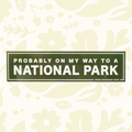 Forager Provisions LTD rectangular green vinyl bumper sticker with white text reading Probably On My Way To A National Park